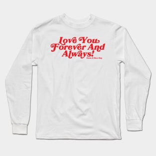 Love You Forever And Always! Long Sleeve T-Shirt